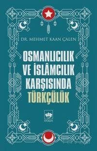 Osmanlıcılık ve İslamcılık Karşısında Türkçülük - 1