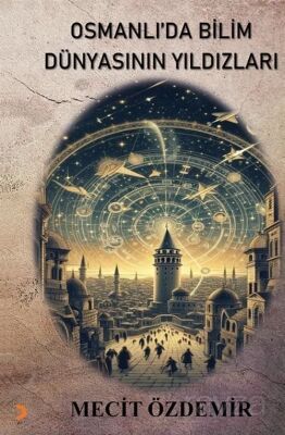 Osmanlı'da Bilim Dünyasının Yıldızları - 1