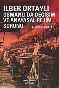 Osmanlıda Değişim ve Anayasal Rejim Sorunu (Seçme Eserleri II) - 1