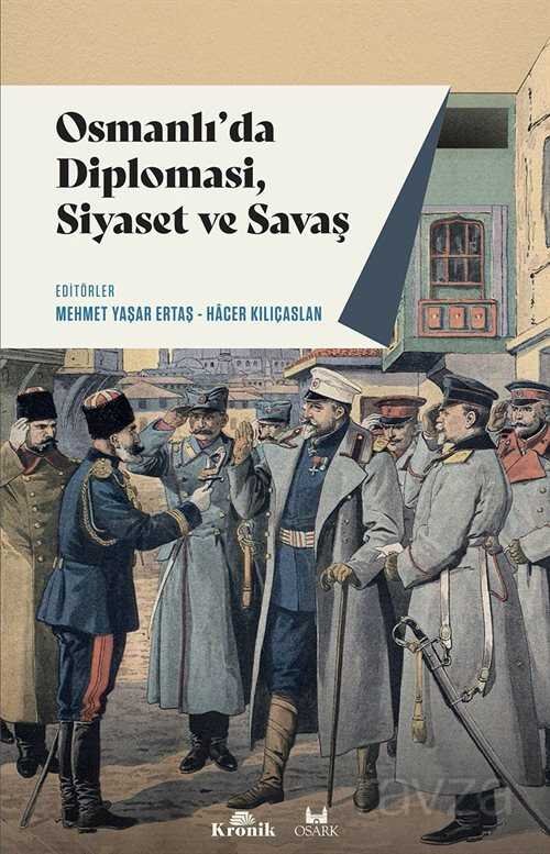 Osmanlı'da Diplomasi, Siyaset ve Savaş - 1