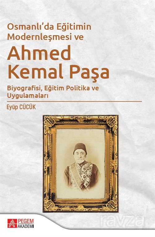 Osmanlı'da Eğitimin Modernleşmesi Bağlamında Ahmed Kemal Paşa - Pegem Akademi Yayıncılık