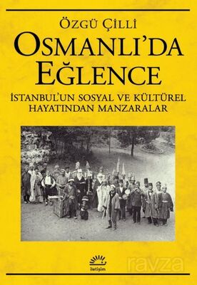 Osmanlı'da Eğlence İstanbul'un Sosyal ve Kültürel Hayatından Manzaralar - 1