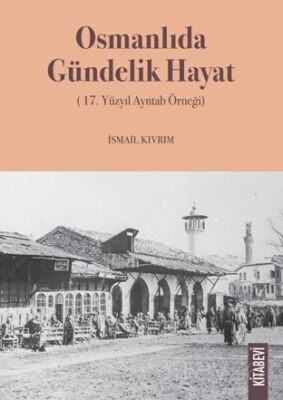 Osmanlıda Gündelik Hayat (17. Yüzyıl Ayntab Örneği) - 1