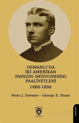 Osmanlı'da İki Amerikan Papazın (Misyonerin) Faaliyetleri 1888-1898 - 1