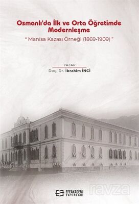 Osmanlı'da İlk ve Orta Öğretimde Modernleşme: Manisa Kazası Örneği (1869-1909) - 1