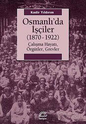 Osmanlı'da İşçiler (1870-1922) - İletişim Yayınları