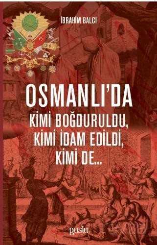 Osmanlı'da Kimi Boğduruldu, Kimi İdam Edildi, Kimi de - Puslu Yayıncılık