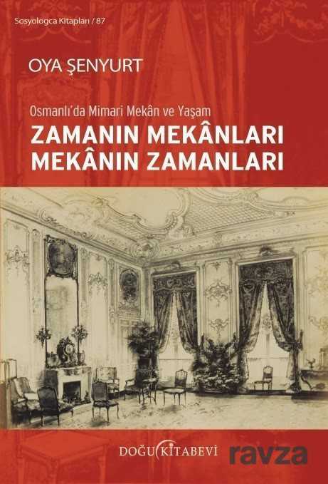 Osmanlı'da Mimari Mekan ve Yaşam Zamanın Mekanları Mekanın Zamanları - Doğu Kitabevi
