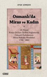 Osmanlı'da Miras ve Kadın (18. Yüzyıl Konya Şer'iyye Sicilleri Bağlamında Osmanlı Kadınlarının Miras - Çizgi Kitabevi