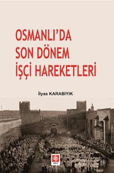 Osmanlı'da Son Dönem İşçi Hareketleri - 1