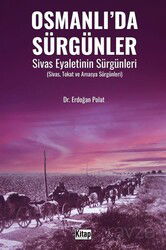 Osmanlı'da Sürgünler Sivas Eyaletinin Sürgünleri (Sivas, Tokat ve Amasya Sürgünleri) - Kitap Dünyası (Konya)
