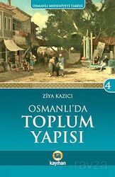 Osmanlı'da Toplum Yapısı / Osmanlı Medeniyeti Tarihi -4 - Kayıhan Yayınları