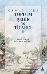 Osmanlı'da Toplum,Şehir ve Ticaret II - Son Çağ Yayınları - Akademik