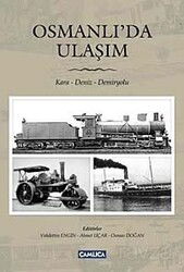 Osmanlı'da Ulaşım / Kara- Deniz- Demiryolu - Çamlıca Basım Yayın