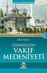 Osmanlı'da Vakıf Medeniyeti / Osmanlı Medeniyeti Tarihi -2 - Kayıhan Yayınları