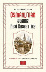 Osmanlı'dan Bugüne Neyi Kaybettik? - Aile Yayınları