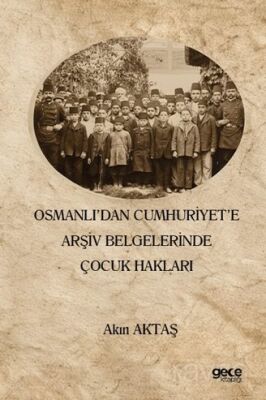 Osmanlı'dan Cumhuriyet'e Arşiv Belgelerinde Çocuk Hakları - 1