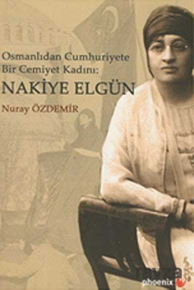 Osmanlıdan Cumhuriyete Bir Cemiyet Kadını: Nakiye Elgün - 1