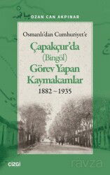 Osmanlı'dan Cumhuriyet'e Çapakçur'da (Bingöl) Görev Yapan Kaymakamlar 1882-1935 - Çizgi Kitabevi