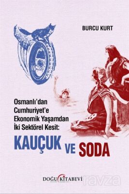 Osmanlı'dan Cumhuriyet'e Ekonomik Yaşamdan İki Sektörel Kesit: Kauçuk ve Soda - 1