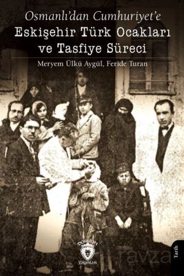 Osmanlı'dan Cumhuriyet'e Eskişehir Türk Ocakları ve Tasfiye Süreci - 1