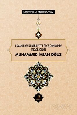 Osmanlı'dan Cumhuriyet'e Geçiş Döneminde İtikadî Açıdan Muhammed İhsan Oğuz - 1