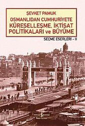 Osmanlıdan Cumhuriyete Küreselleşme, İktisat Politikaları ve Büyüme - Seçme Eserleri - II - İş Bankası Yayınları