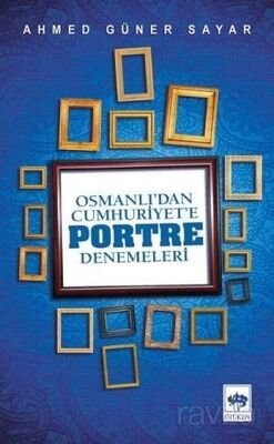 Osmanlı'dan Cumhuriyete Portre Denemeleri - 1