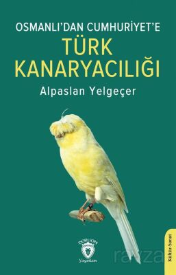 Osmanlı'dan Cumhuriyet'e Türk Kanaryacılığı - 1