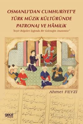 Osmanlı'dan Cumhuriyet'e Türk Müzik Kültüründe Patronaj Ve Hamilik - 1