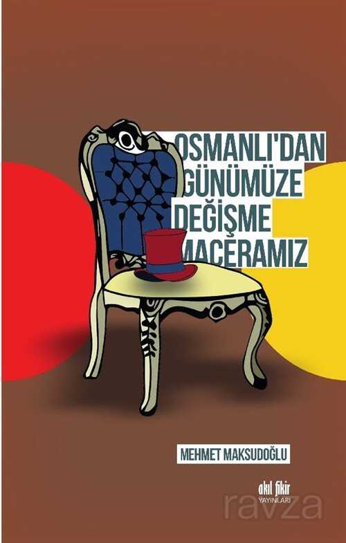 Osmanlı'dan Günümüze Değişme Maceramız - Akıl Fikir Yayınları