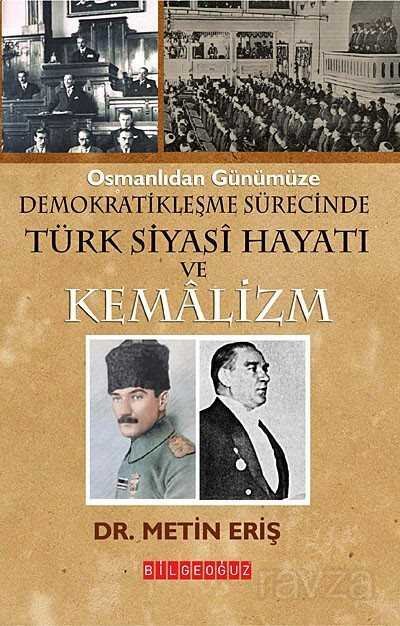 Osmanlıdan Günümüze Demokratikleşme Süresinde Siyasi Hayatı ve Kemalizm - 1