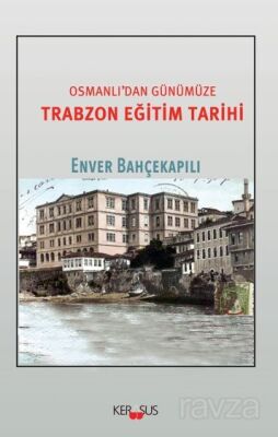 Osmanlı'dan Günümüze Trabzon Eğitim Tarihi - 1