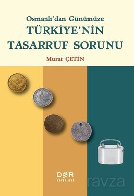 Osmanlı'dan Günümüze Türkiye'nin Tasarruf Sorunu - 1