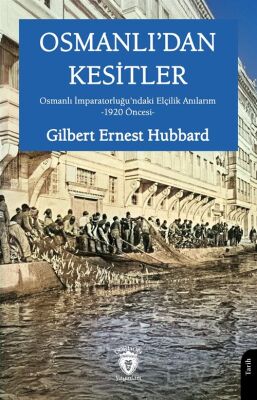 Osmanlı'dan Kesitler Osmanlı İmparatorluğu'ndaki Elçilik Anılarım -1920 Öncesi- - 1