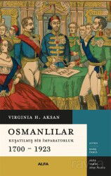 Osmanlılar Kuşatılmış Bir İmparatorluk (1700-1923 ) - Alfa Yayınları