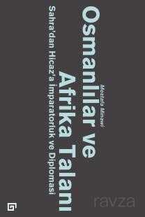 Osmanlılar ve Afrika Talanı: Sahra'dan Hicaz'a İmparatorluk ve Diplomasi - Koç Üniversitesi Yayınları