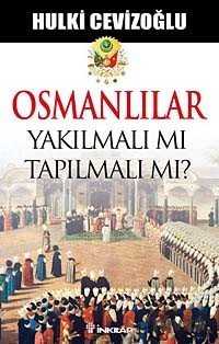 Osmanlılar Yakılmalı mı Tapılmalı mı? - İnkılap Kitabevi
