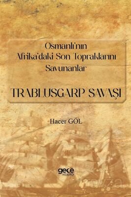 Osmanlı'nın Afrika'daki Son Topraklarını Savunanlar:-Trablusgarp Savaşı - 1
