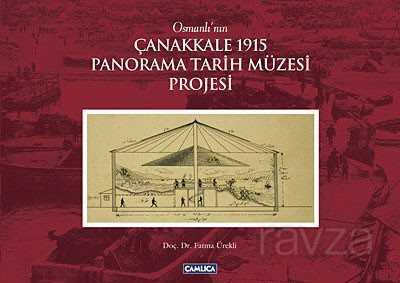Osmanlı'nın Çanakkale 1915 Panorama Tarih Müzesi Projesi - Çamlıca Basım Yayın