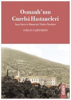 Osmanlı'nın Gureba Hastaneleri İnşaa Süreci ve Mimarisiyle Türkiye Örnekleri - 1