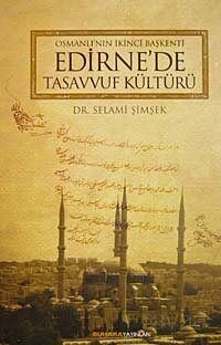 Osmanlı'nın İkinci Başkenti Edirne'de Tasavvuf Kültürü - 1