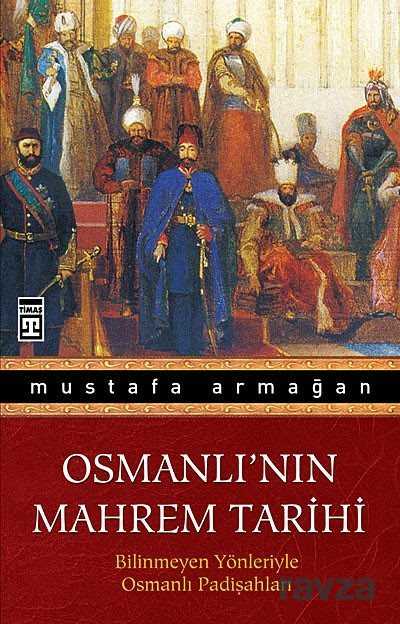 Osmanlı'nın Mahrem Tarihi - Timaş Yayınları
