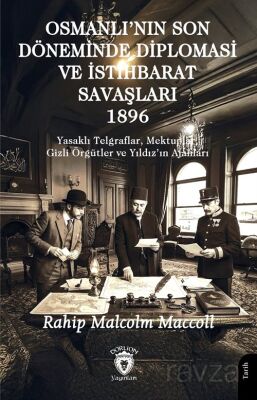 Osmanlı'nın Son Döneminde Diplomasi ve İstihbarat Savaşları 1896 - 1