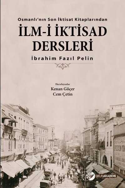 Osmanlı'nın Son İktisat Kitaplarından İlm-i İktisad Dersleri - 1