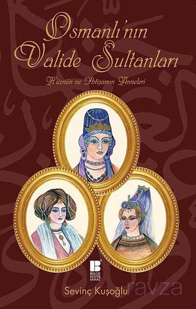 Osmanlı'nın Valide Sultanları - Bilge Kültür Sanat