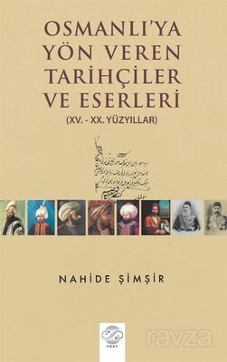 Osmanlıya Yön Veren Tarihçiler ve Eserleri - 1