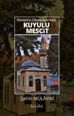 Osmanlı'yı Cihana Açan Kapı Kuyulu Mescit - 1