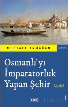 Osmanlı'yı İmparatorluk Yapan Şehir İstanbul - 1
