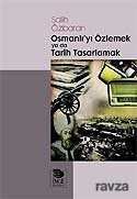 Osmanlı'yı Özlemek ya da Tarih Tasarlamak - 1